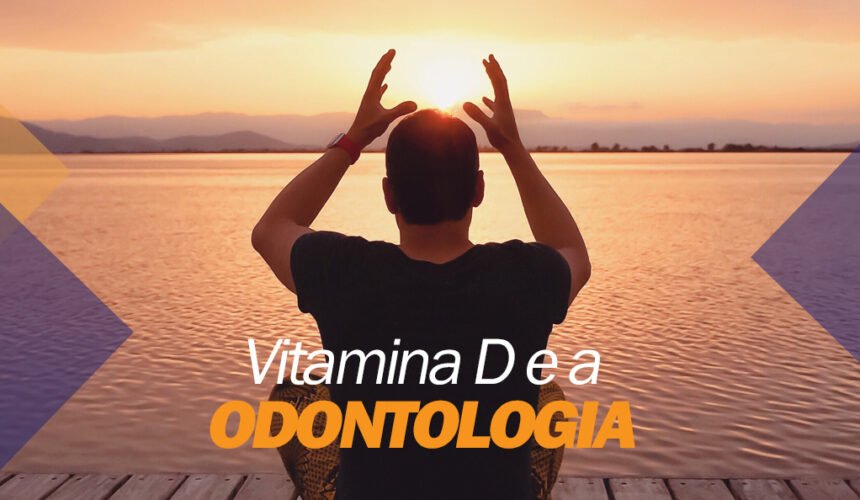 A vitamina D e a Odontologia