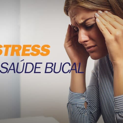 Danos que o estresse pode causar à saúde bucal